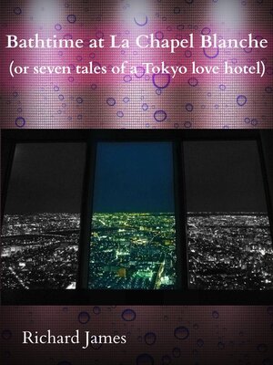 cover image of Bathtime at La Chapel Blanche (Seven Tales of a Tokyo Love Hotel)
